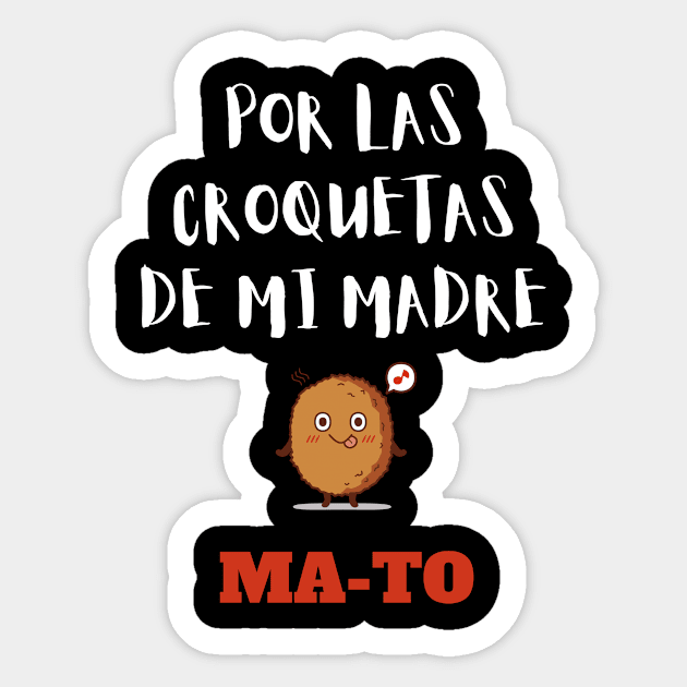 Por las croquetas de mi madre MATO Sticker by GOT A FEELING